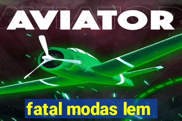 fatal modas lem